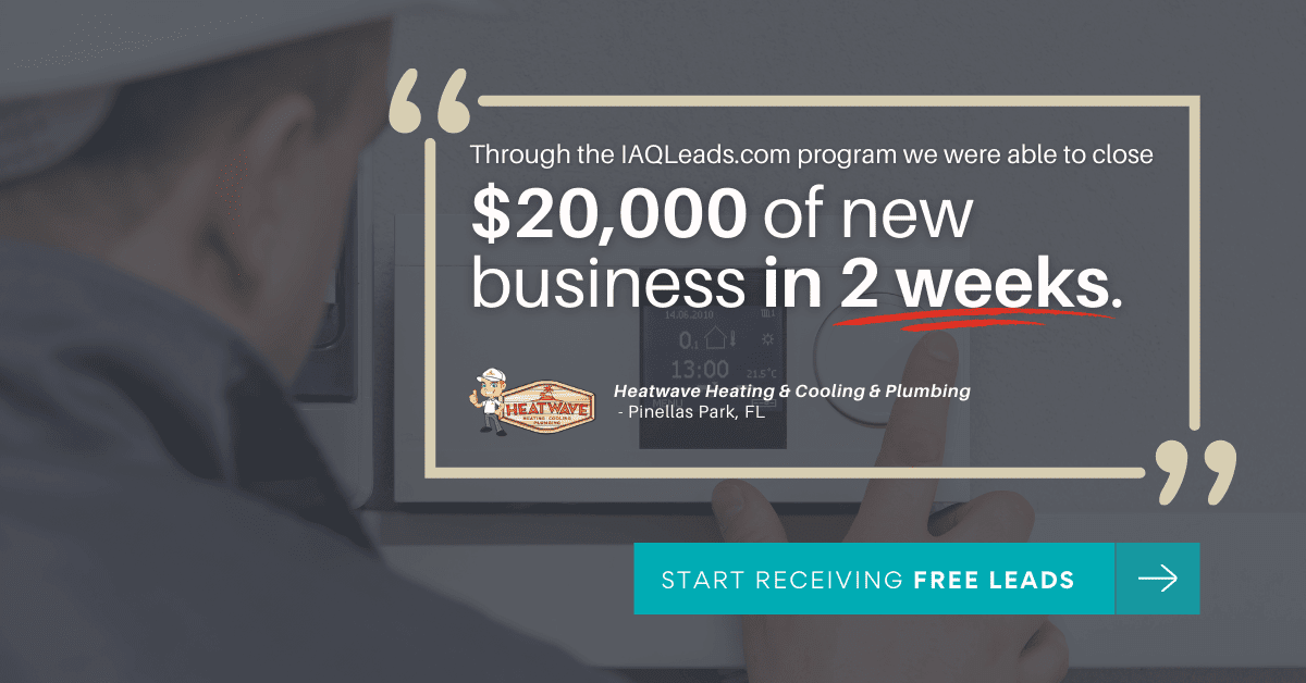 "Through the IAQleads.com program, we were able to close $20,000 of new business in 2 weeks."