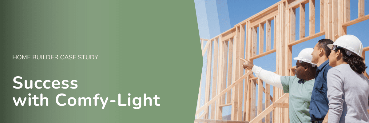 Case Study: A Homebuilder's Success Story with Comfy-Light