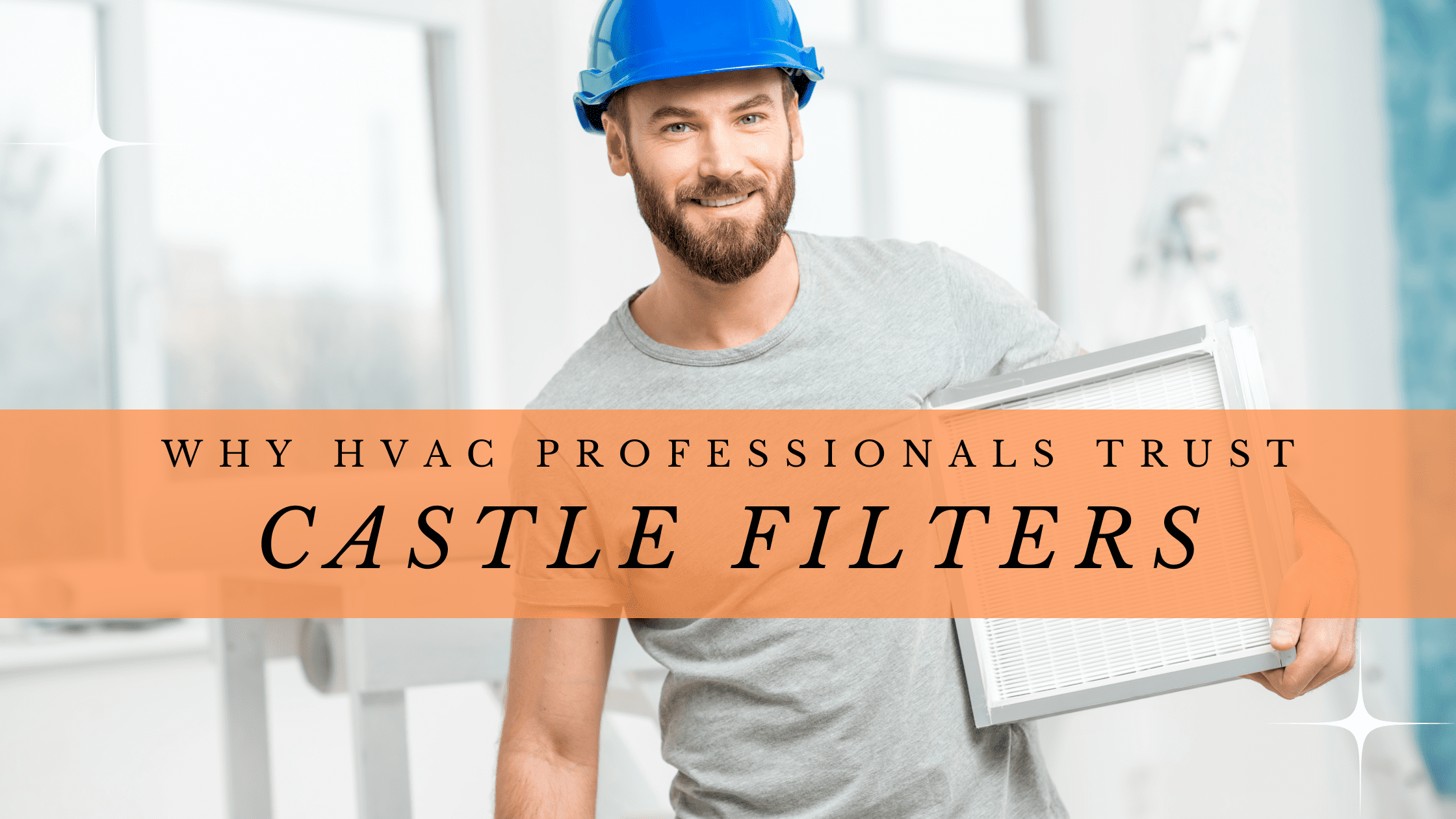 5 Reasons Why HVAC Professionals Trust Castle Filters